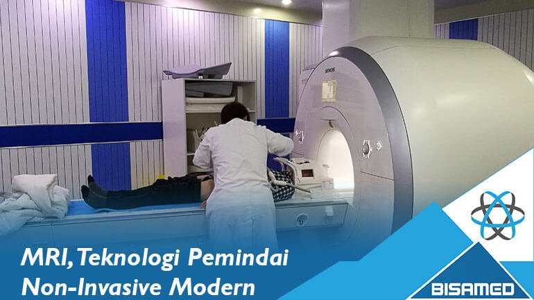 MRI, Teknologi Pemindai Non Invasive yang Modern